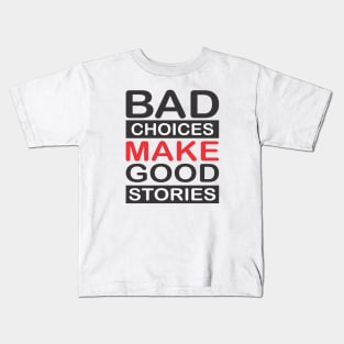 BAD CHOICES MAKE A GOOD STORIES Kids T-Shirt